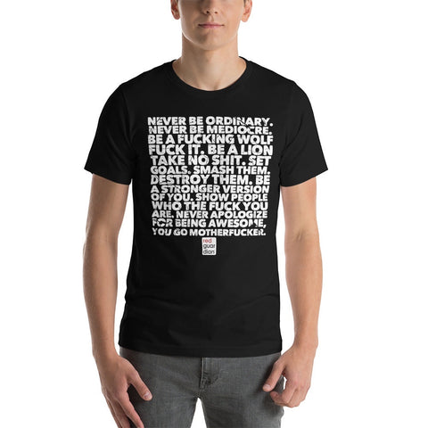 RedGuardian black unisex t-shirt with white text graphic that reads "Never be ordinary. Never be mediocre. Be a fucking wolf. Fuck it. Be a lion. Take no shit. Set goals. Smash them. Destroy them. Be a stronger version of you. Show people who the fuck you are. Never apologize for being awesome, you go motherfucker."