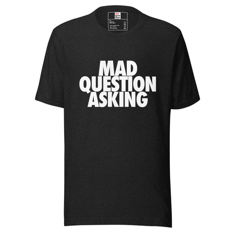 Mad Question Asking Unisex t-shirt