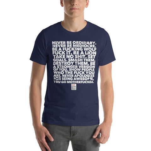 RedGuardian navy blue unisex t-shirt with white text graphic reading "Never be ordinary. Never be mediocre. Be a fucking wolf. Fuck it. Be a lion. Take no shit. Set goals. Smash them. Destroy them. Be a stronger version of you. Show people who the fuck you are. Never apologize for being awesome, you go motherfucker."