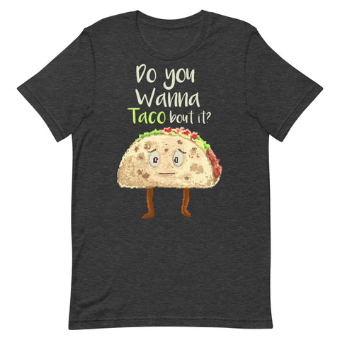 Do You Wanna Taco Bout It? Short-Sleeve Unisex T-Shirt