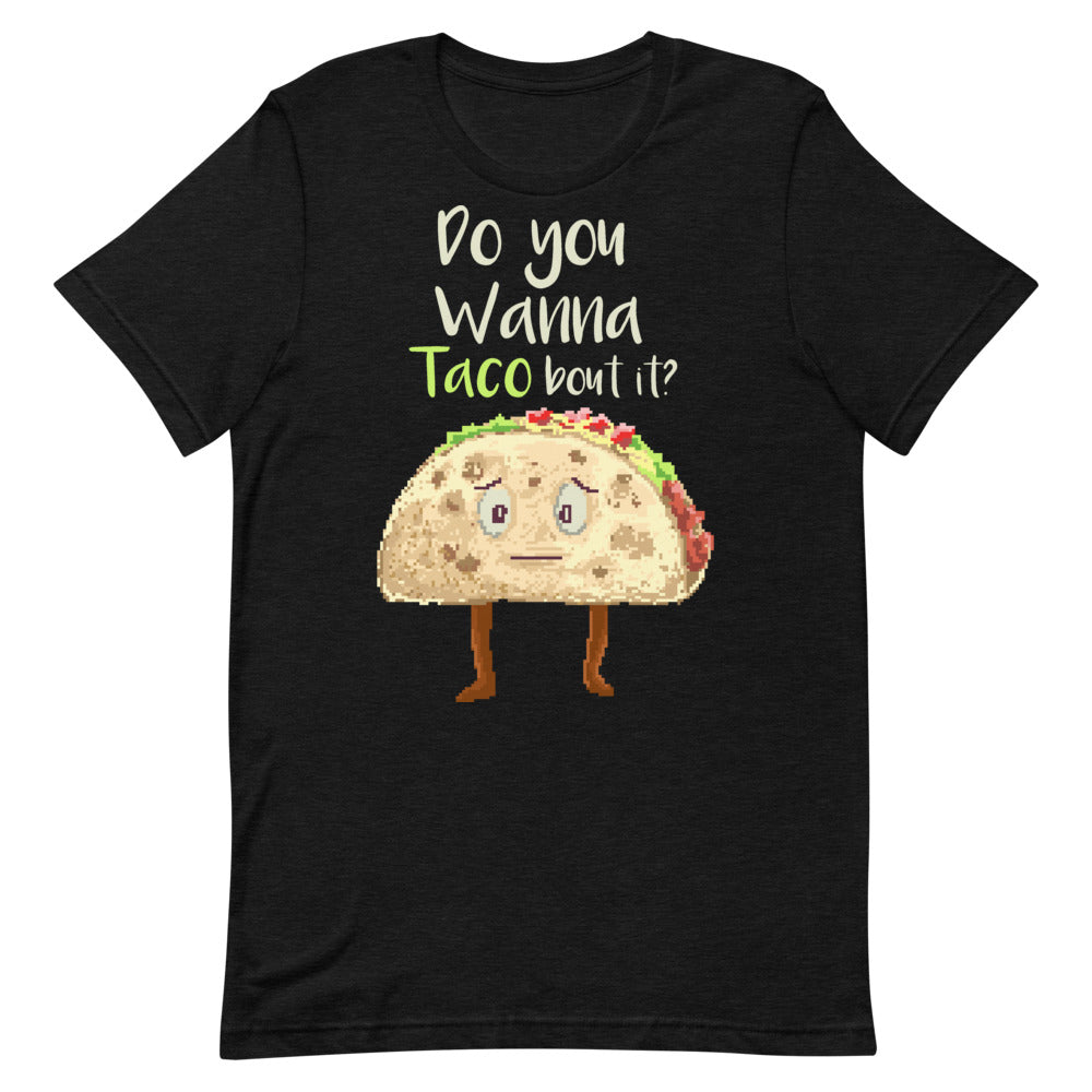 Do You Wanna Taco Bout It? Short-Sleeve Unisex T-Shirt